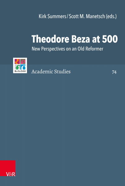 Theodore Beza at 500. New Perspectives on an Old Reformer