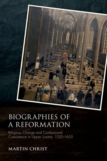 Biographies of a Reformation. Religious Change and Confessional Coexistence in Upper Lusatia
