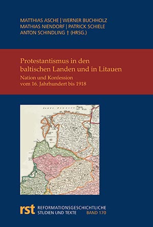 Protestantismus in den baltischen Landen und in Litauen. Nation und Konfession vom 16. Jahrhundert bis 1918