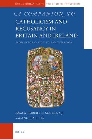 A Companion to Catholicism and Recusancy in Britain and Ireland
