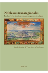 Noblesses transrégionales: Les Croÿ et les frontières pendant les guerres de religion