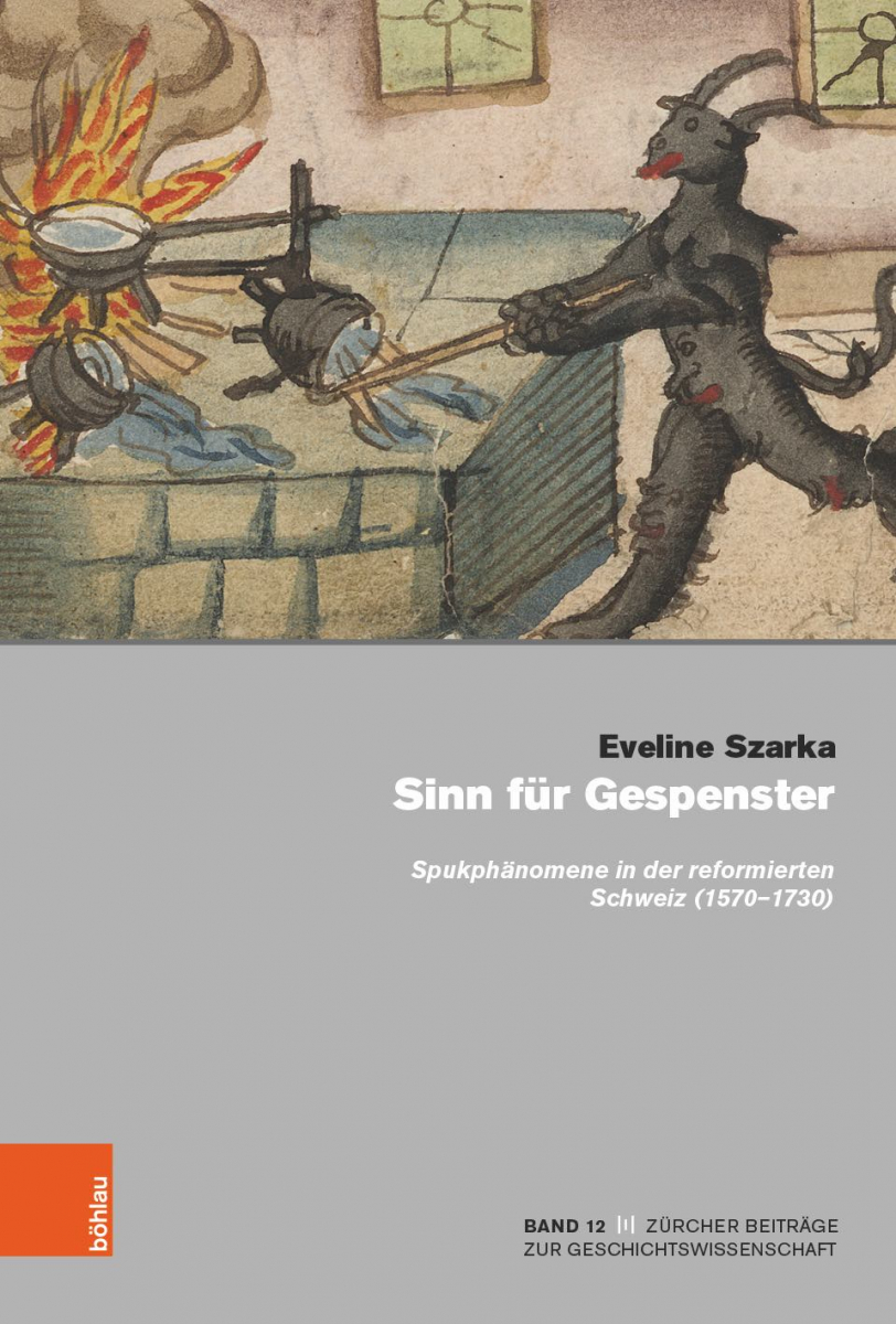 Sinn für Gespenster. Spukphänomene in der reformierten Schweiz (1570-1730)