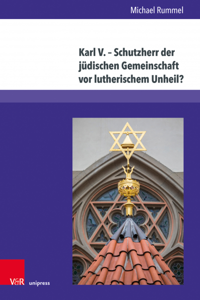 Karl V. – Schutzherr der jüdischen Gemeinschaft vor lutherischem Unheil?