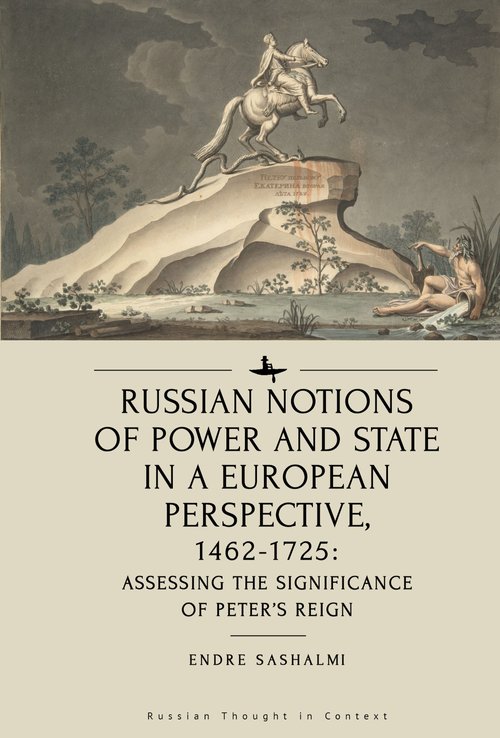 Russian Notions of Power and State in a European Perspective, 1462-1725: Assessing the Significance of Peter’s Reign