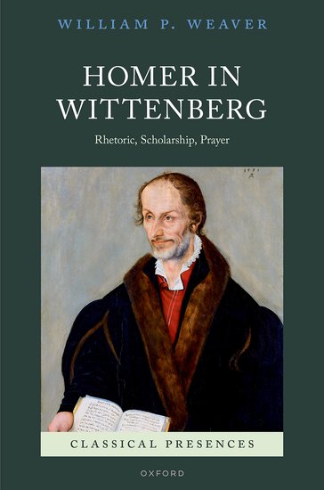 Homer in Wittenberg. Rhetoric, Scholarship, Prayer