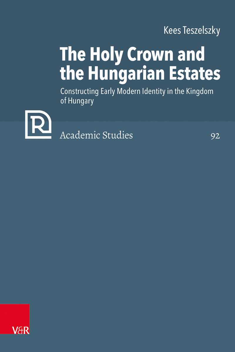 The Holy Crown and the Hungarian Estates. Constructing Early Modern Identity in the Kingdom of Hungary