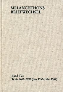 Philipp Melanchthon: Band T 23: 6691-7093 (Januar 1553-Februar 1554)