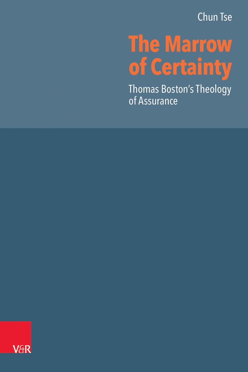 The Marrow of Certainty. Thomas Boston’s Theology of Assurance