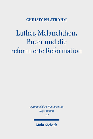 Luther, Melanchthon, Bucer und die reformierte Reformation