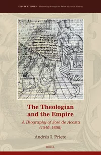 The Theologian and the Empire: A Biography of José de Acosta (1540–1600)