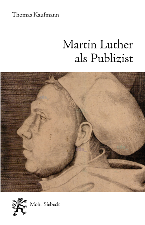Martin Luther als Publizist. Eine biographische Studie