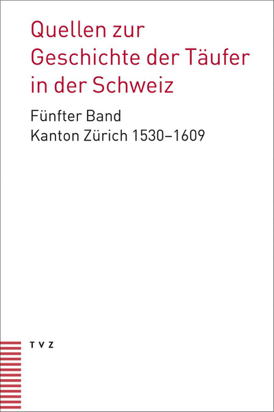 Quellen zur Geschichte der Täufer in der Schweiz. Sechster Band: Kanton Zürich 1610–1636