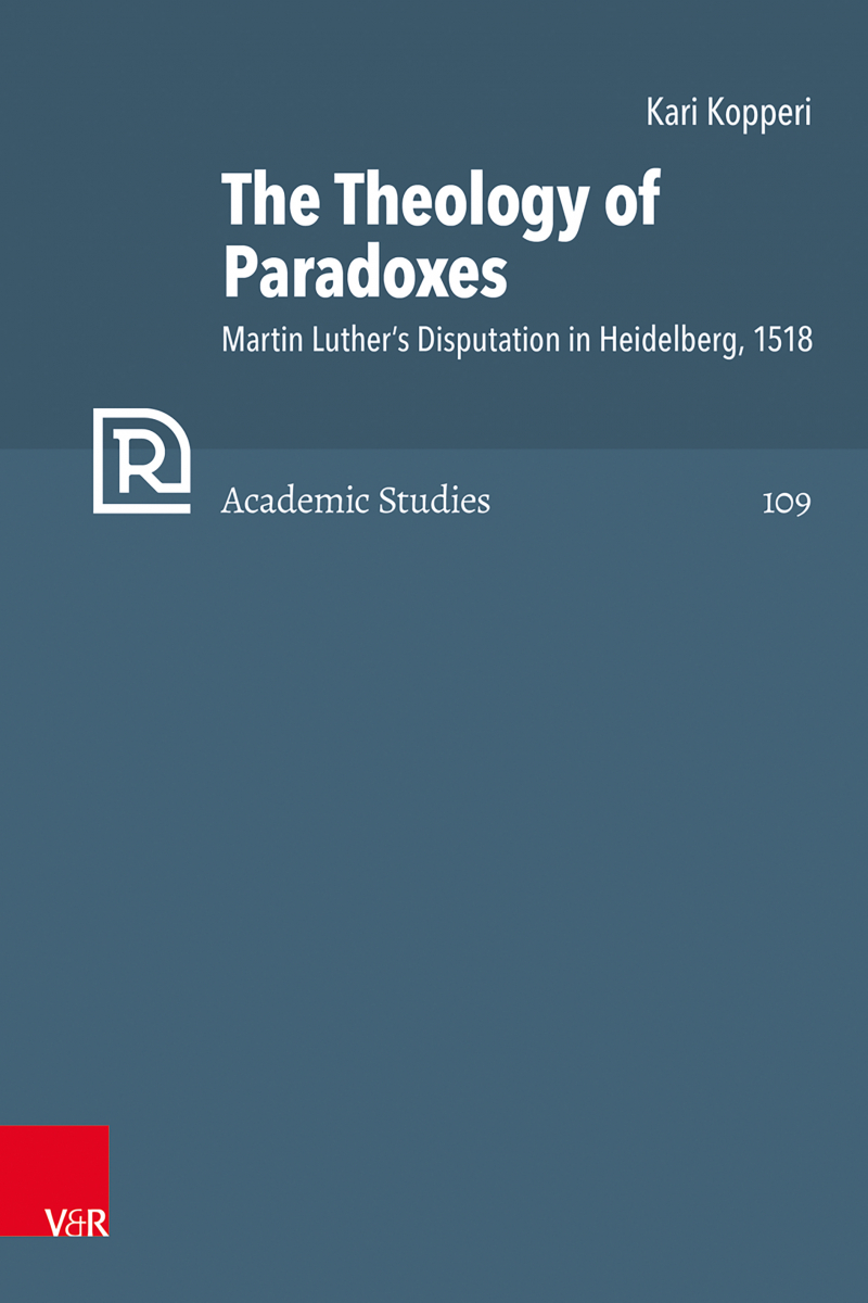 The Theology of Paradoxes. Martin Luther’s Disputation in Heidelberg, 1518