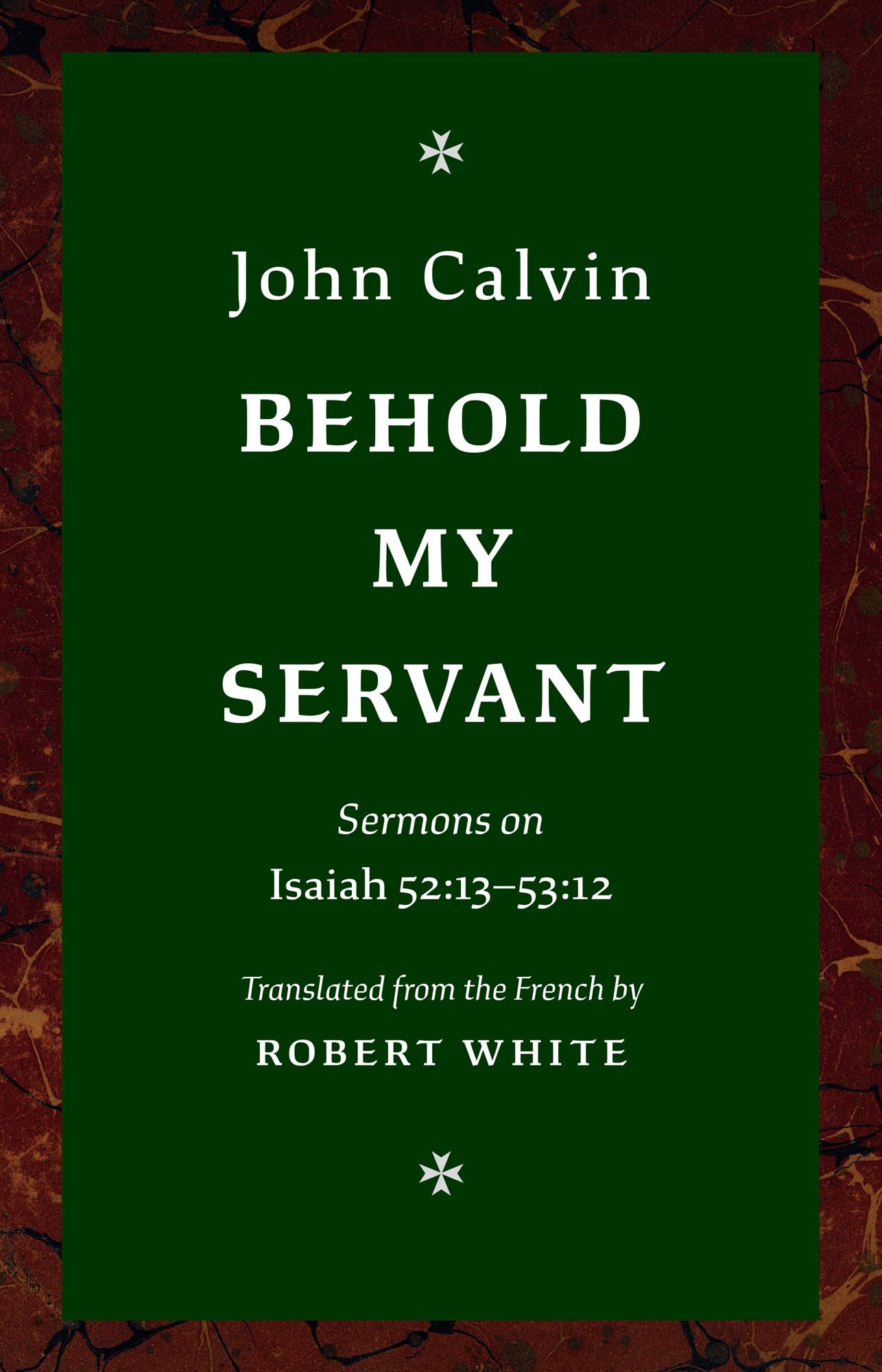 Behold My Servant. Sermons on Isaiah 52:13-53:12