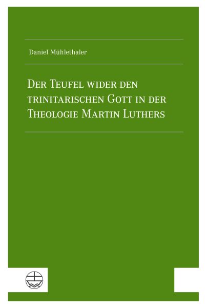 Der Teufel wider den trinitarischen Gott in der Theologie Martin Luthers