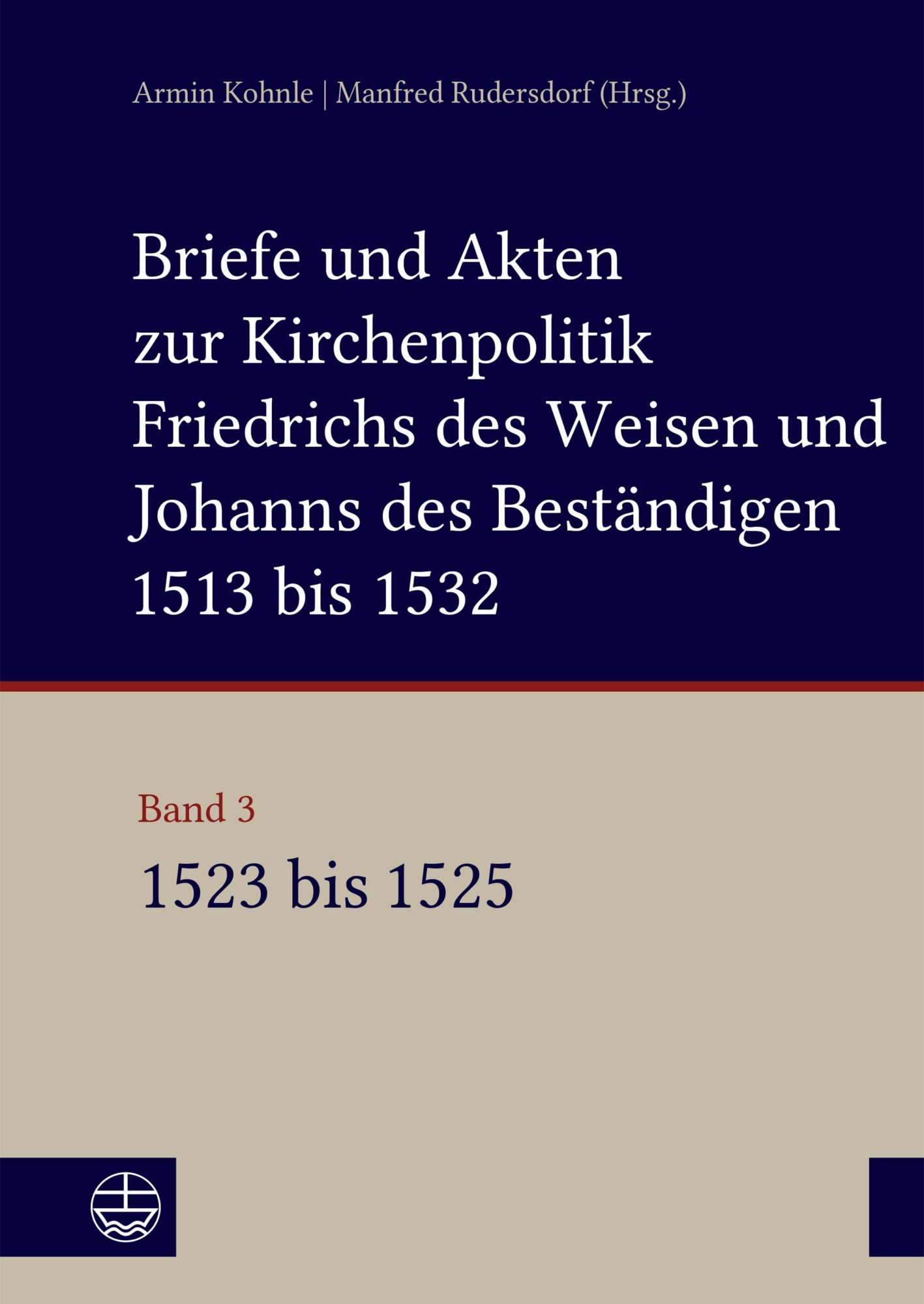 Briefe und Akten zur Kirchenpolitik Friedrichs des Weisen und Johanns des Beständigen 1513 bis 1532