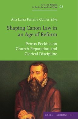 Shaping Canon Law in an Age of Reform. Petrus Peckius on Church Reparation and Clerical Discipline