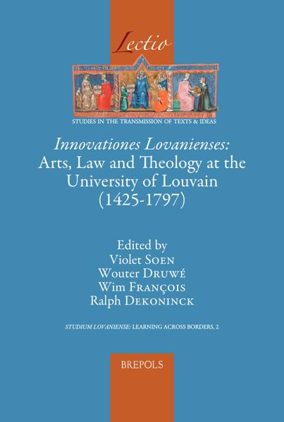 Innovationes Lovanienses: Arts, Law and Theology at the University of Louvain (1425–1797)