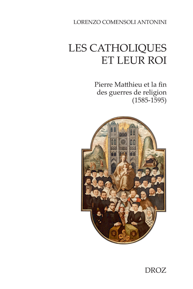 Les Catholiques et leur Roi. Pierre Matthieu et la fin des guerres de religion (1585-1595)