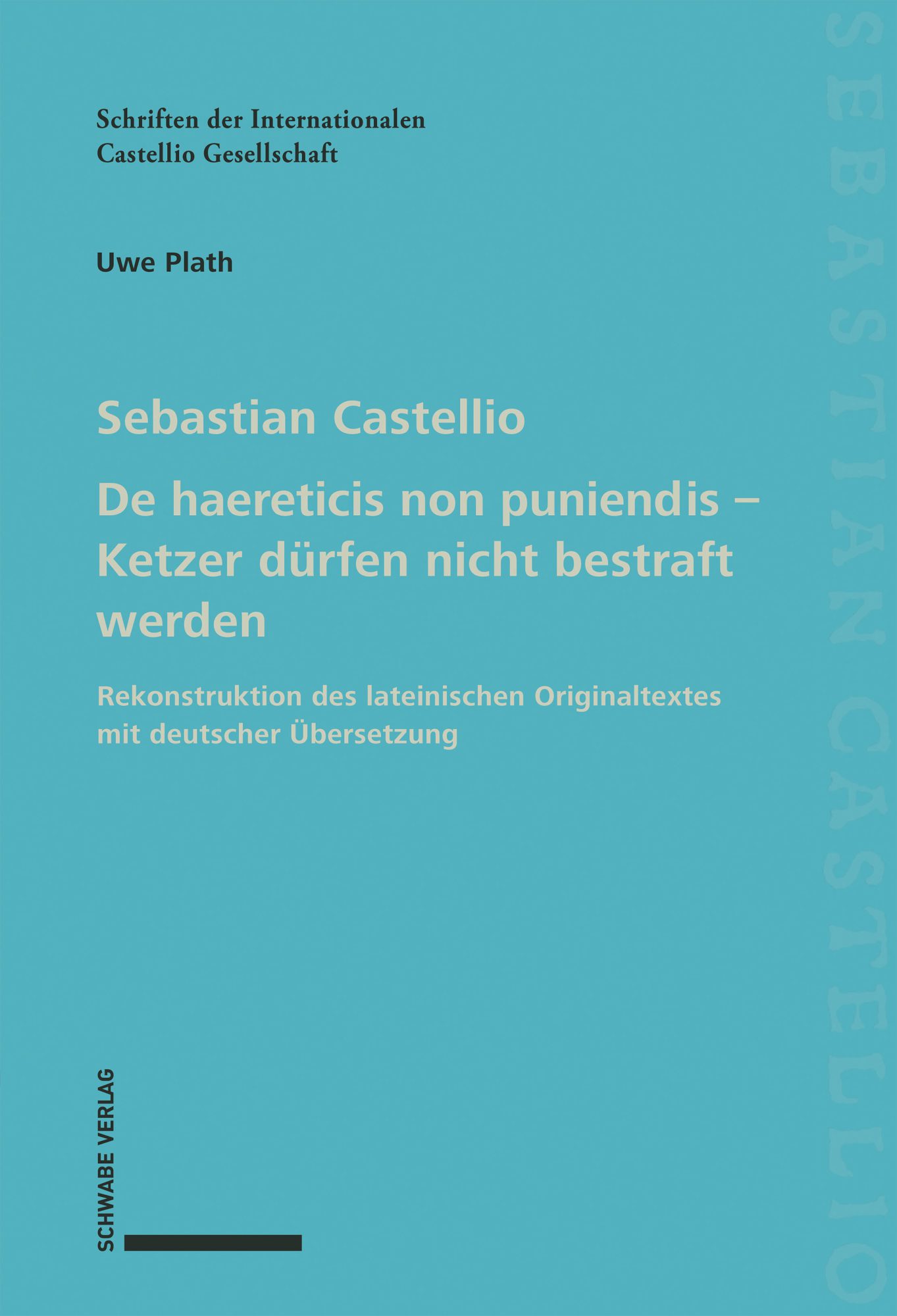Sebastian Castellio. De haereticis non puniendis – Ketzer dürfen nicht bestraft werden